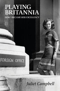 Playing Britannia: How I Became Her Excellency by Juliet Campbell - Book